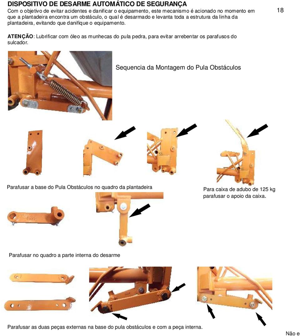 18 ATENÇÃO: Lubrificar com óleo as munhecas do pula pedra, para evitar arrebentar os parafusos do sulcador.