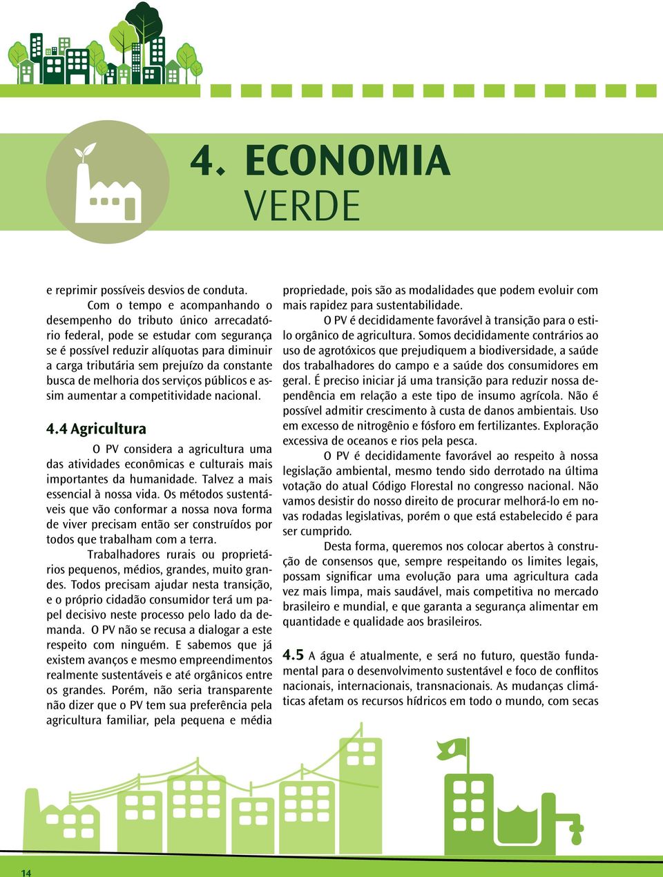 constante busca de melhoria dos serviços públicos e assim aumentar a competitividade nacional. 4.