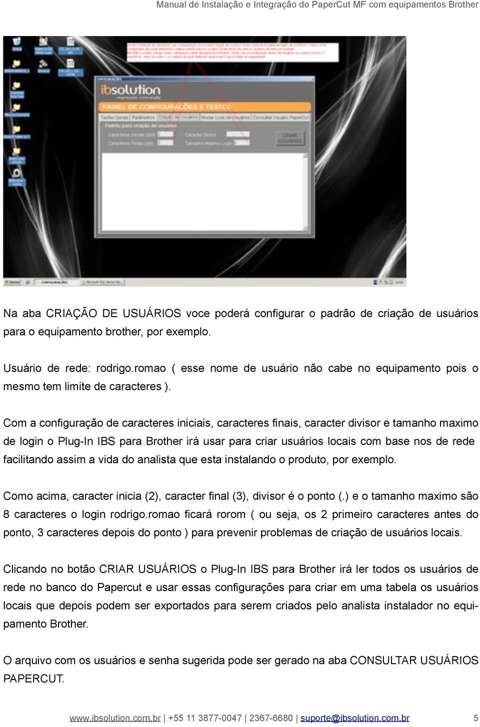 Com a configuração de caracteres iniciais, caracteres finais, caracter divisor e tamanho maximo de login o Plug-In IBS para Brother irá usar para criar usuários locais com base nos de rede