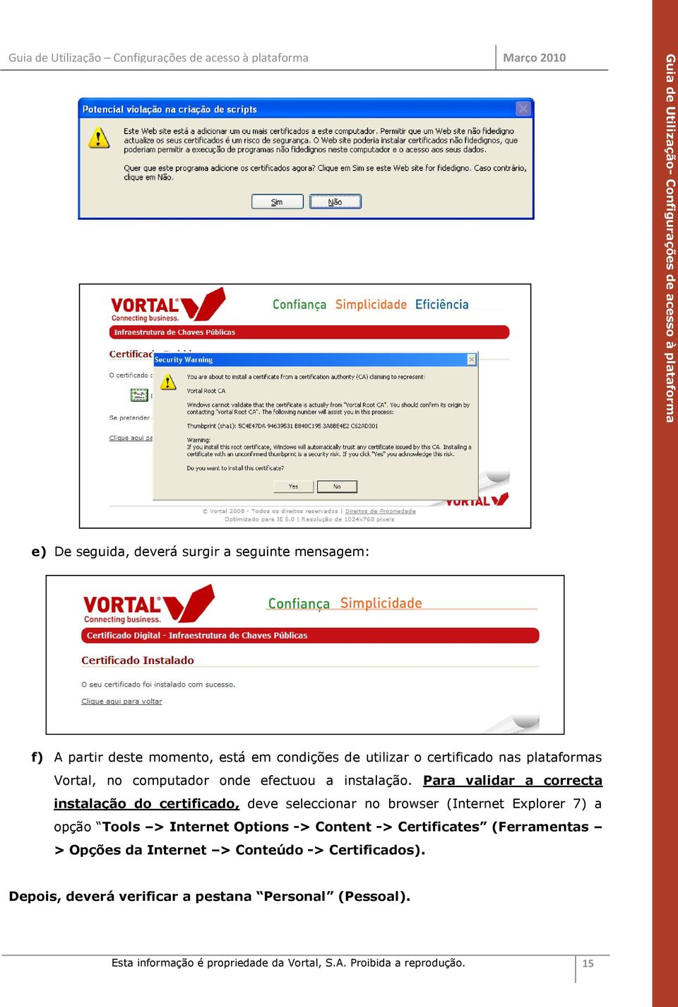 Para validar a correcta instalação do certificado, deve seleccionar no browser (Internet Explorer 7) a opção Tools > Internet Options