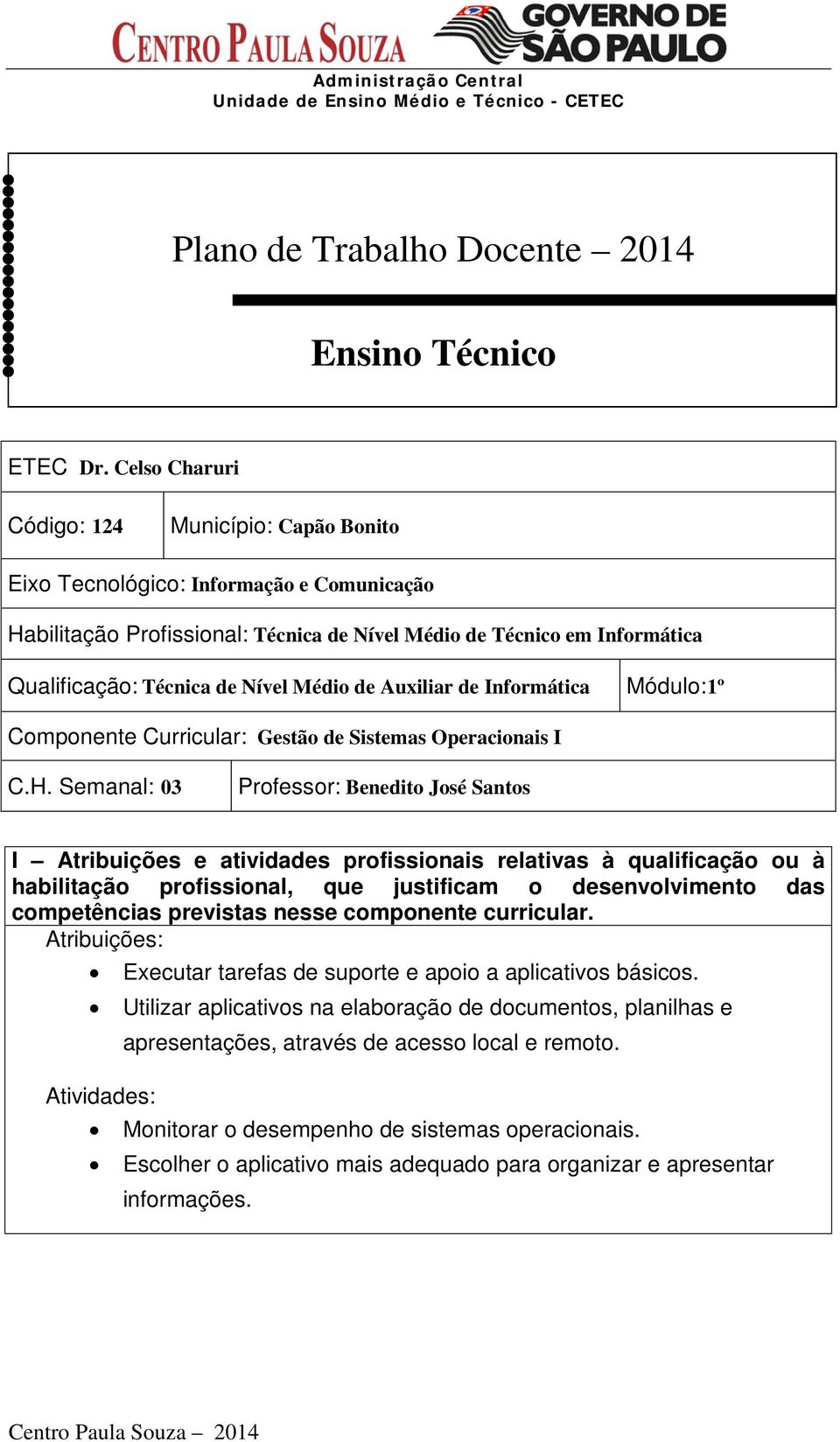 Médio de Auxiliar de Informática Módulo:1º Componente Curricular: Gestão de Sistemas Operacionais I C.H.