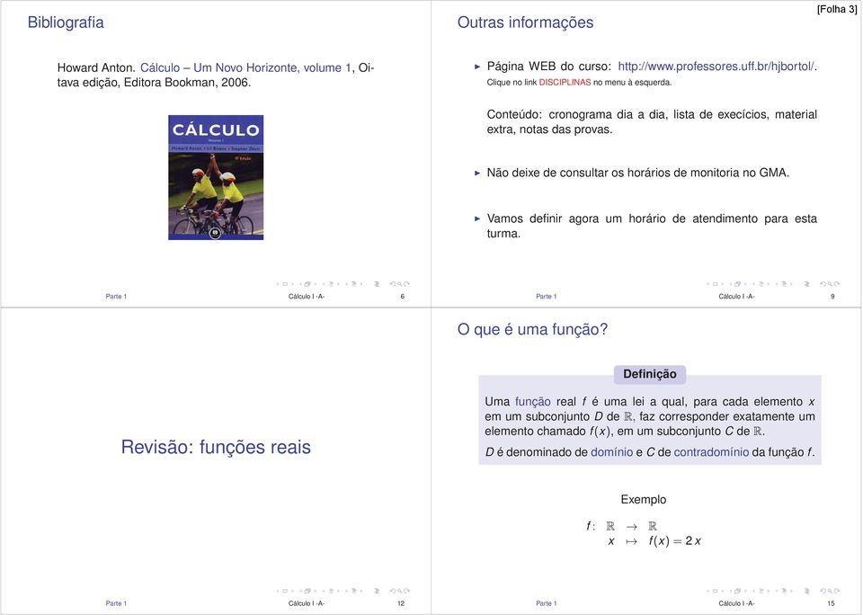 Vamos definir agora um horário de atendimento para esta turma. Parte 1 Cálculo I -A- 6 Parte 1 Cálculo I -A- 9 O que é uma função?