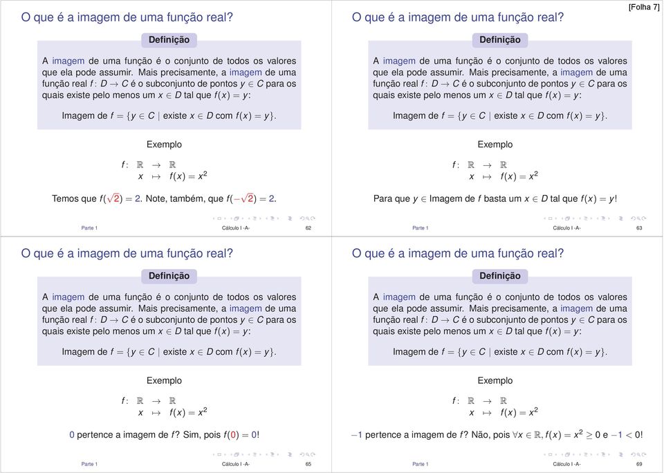 A imagem de uma função é o conjunto de todos os valores que ela pode assumir.  f : R R x f (x) =x 2 Temos que f ( 2)=2. Note, também, que f ( 2)=2.