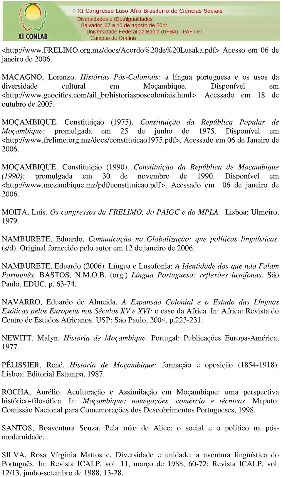 Acessado em 18 de outubro de 2005. MOÇAMBIQUE. Constituição (1975). Constituição da República Popular de Moçambique: promulgada em 25 de junho de 1975. Disponível em <http://www.frelimo.org.