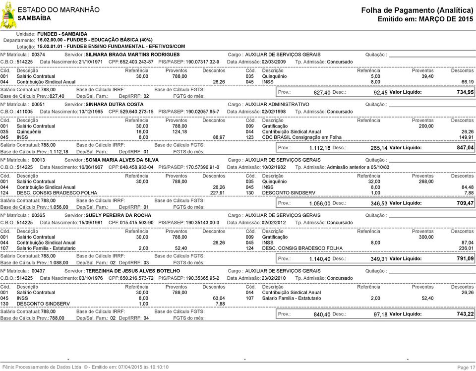 Cálculo Prev.: 827,40 Data Nascimento: 21/10/1971 CPF:652.403.243-87 PIS/PASEP: 190.07317.32-9 Data Admissão: 02/03/2009 02 Nº Matrícula : 00051 Servidor :SINHARA DUTRA COSTA C.B.O.: 411005 827,40 Desc.