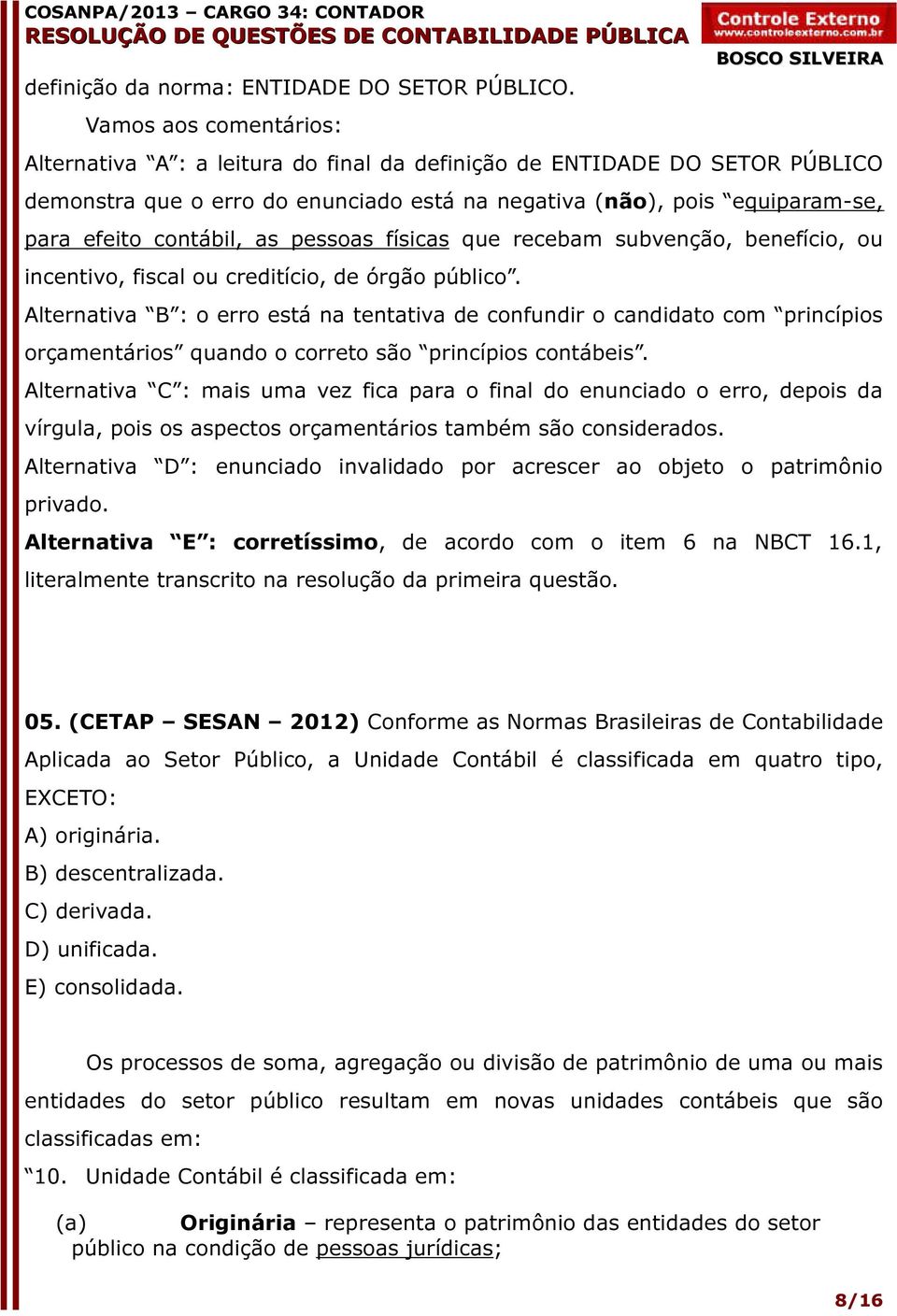 as pessoas físicas que recebam subvenção, benefício, ou incentivo, fiscal ou creditício, de órgão público.