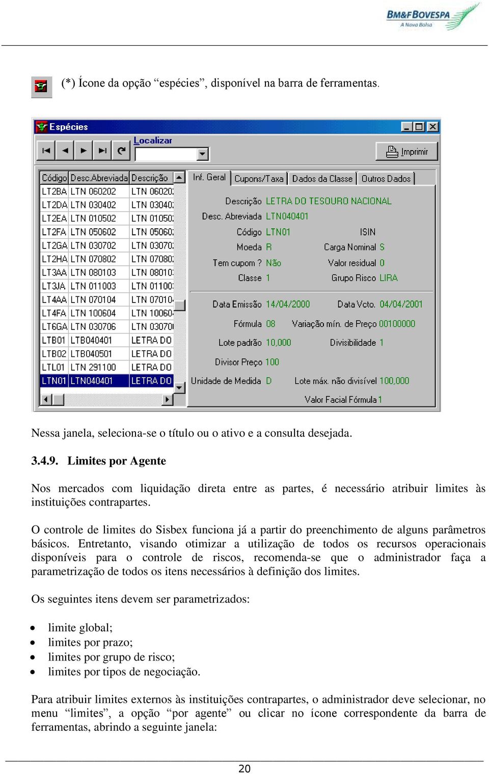 O controle de limites do Sisbex funciona já a partir do preenchimento de alguns parâmetros básicos.