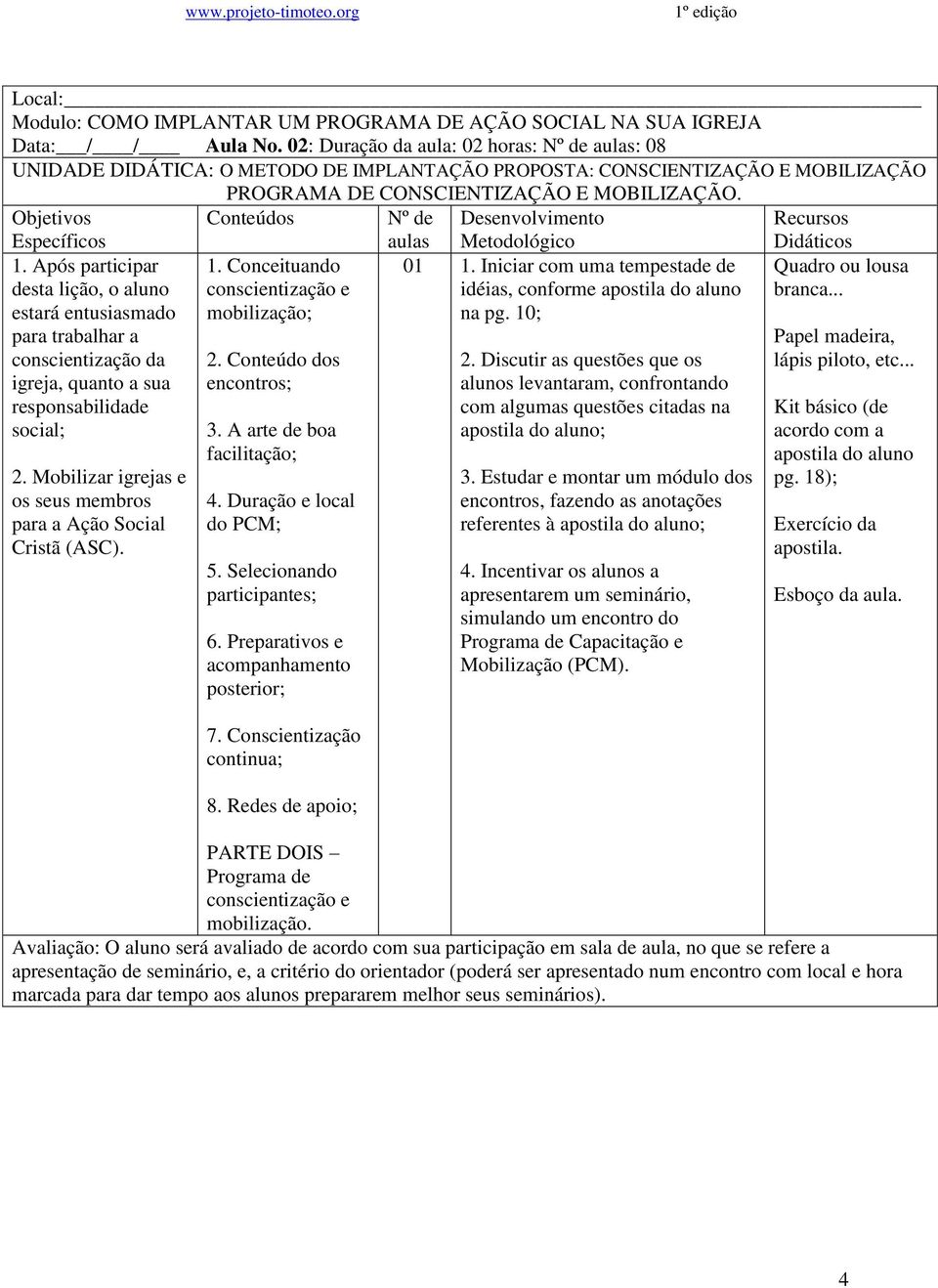 Mobilizar igrejas e os seus membros para a Ação Social Cristã (ASC). 1. Conceituando conscientização e mobilização; 2. Conteúdo dos encontros; 3. A arte de boa facilitação; 4.