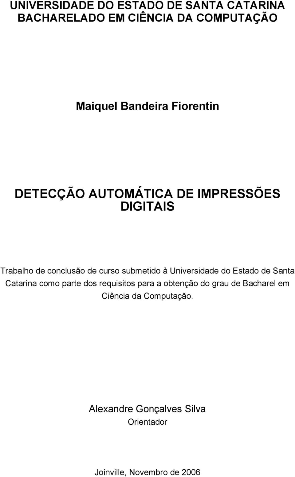 Universidade do Estado de Santa Catarina como parte dos requisitos para a obtenção do grau de
