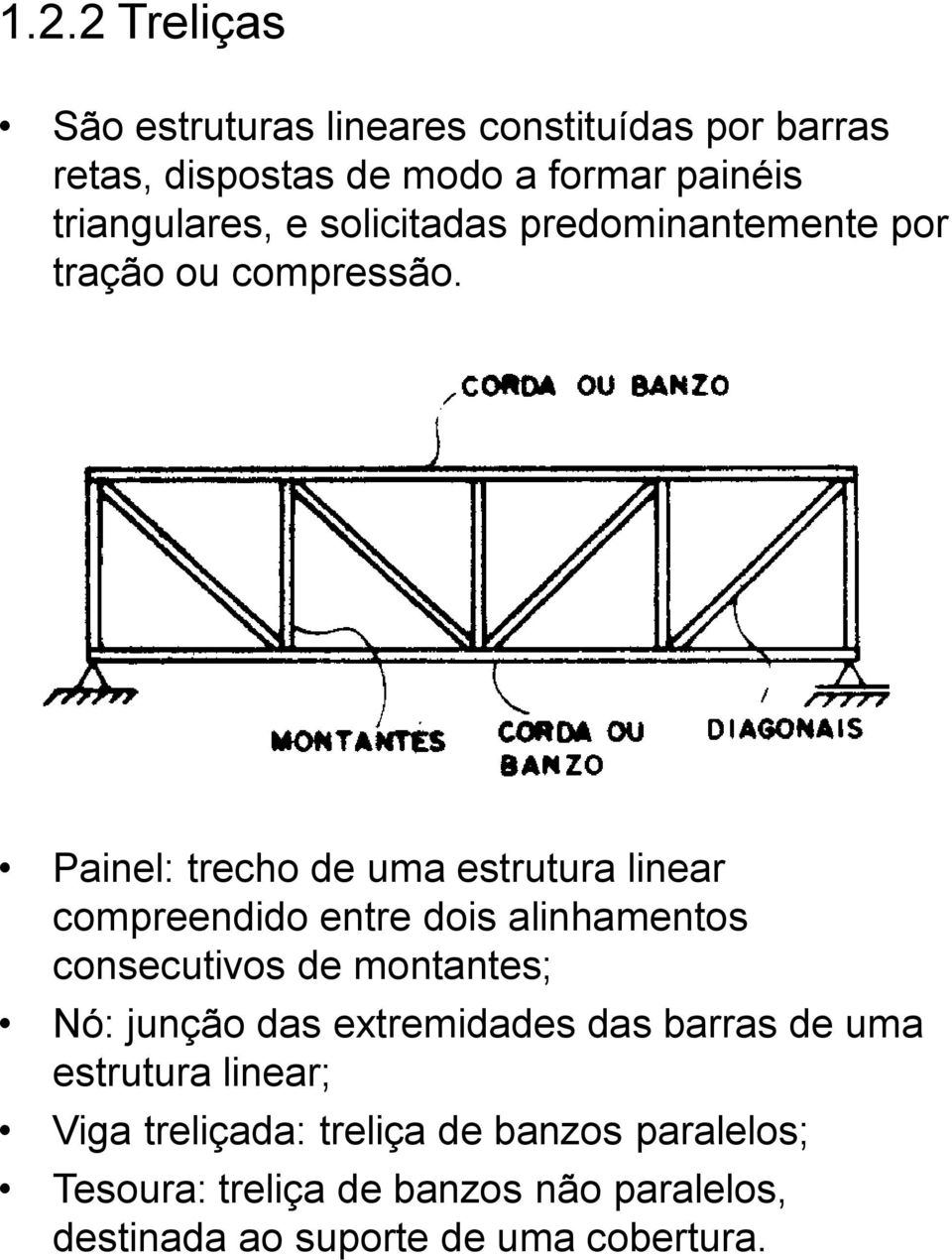 Painel: trecho de uma estrutura linear compreendido entre dois alinhamentos consecutivos de montantes; Nó: junção das