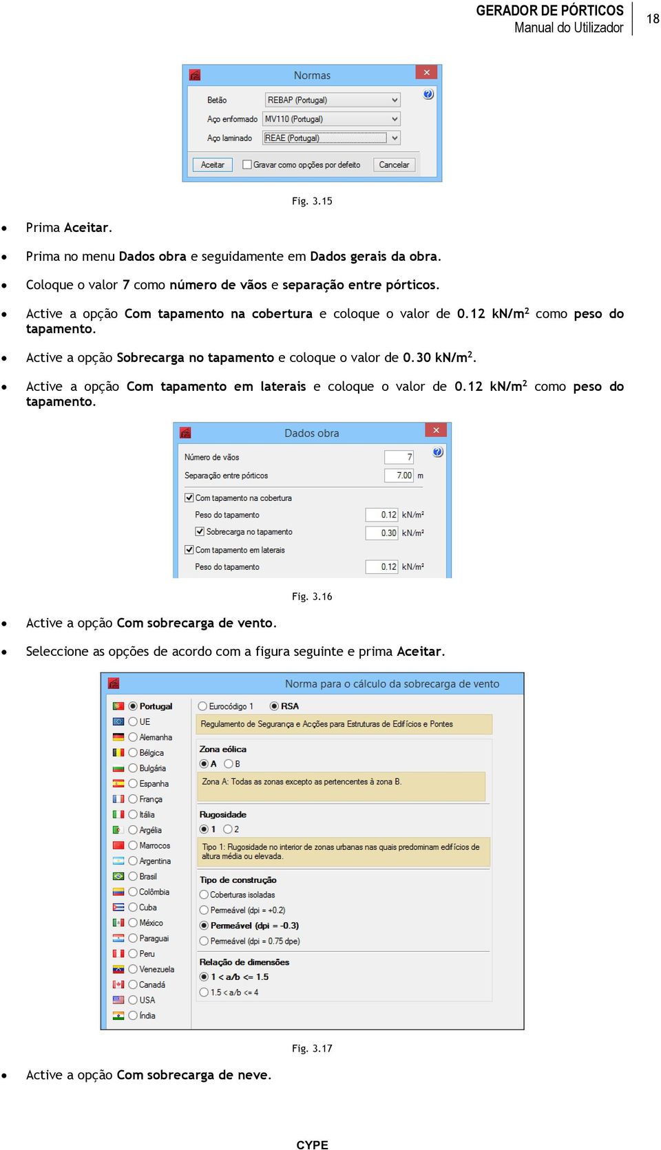 12 kn/m 2 como peso do tapamento. Active a opção Sobrecarga no tapamento e coloque o valor de 0.30 kn/m 2.