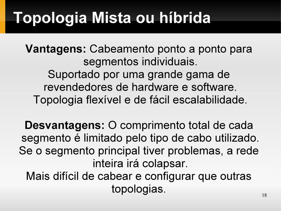 Topologia flexível e de fácil escalabilidade.