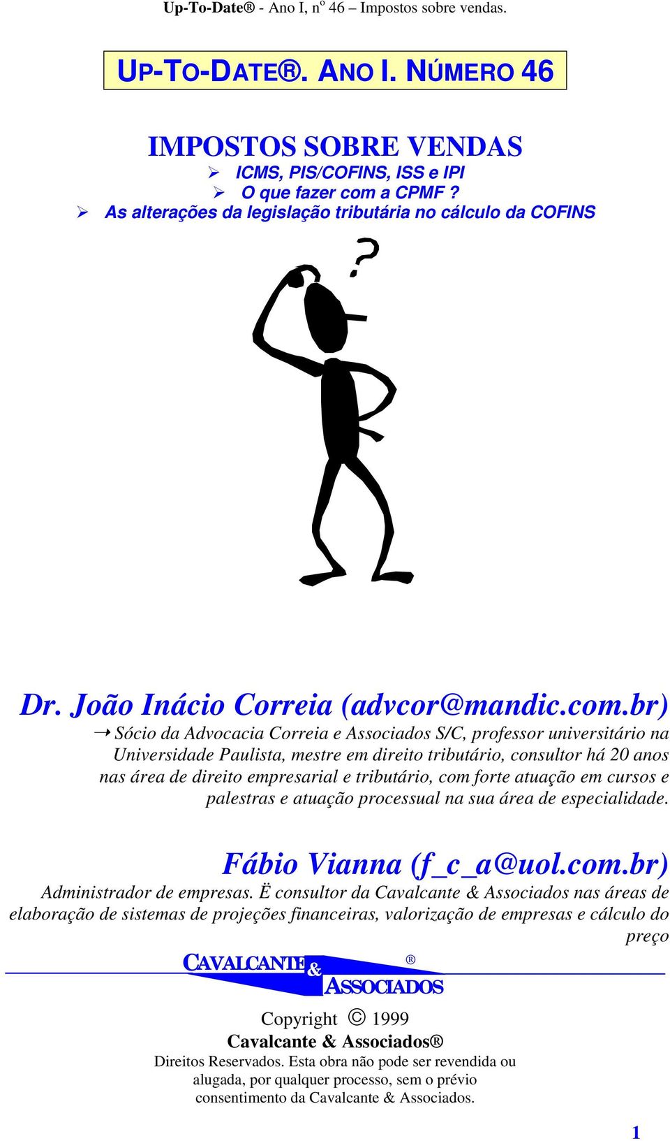 br) Sócio da Advocacia Correia e Associados S/C, professor universitário na Universidade Paulista, mestre em direito tributário, consultor há 20 anos nas área de direito empresarial e tributário, com