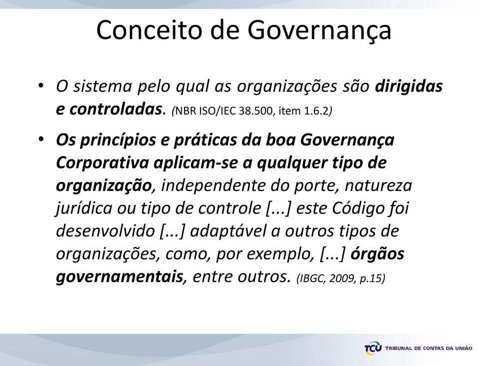 2) Os princípios e práticas da boa Governança Corporativa aplicam-se a qualquer tipo de organização,