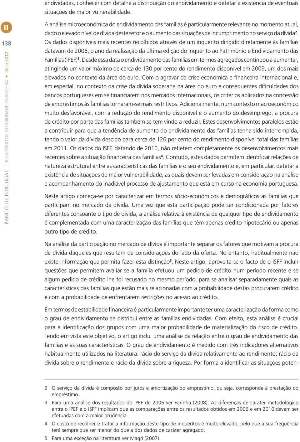 dívida deste setor e o aumento das situações de incumprimento no serviço da dívida 2.