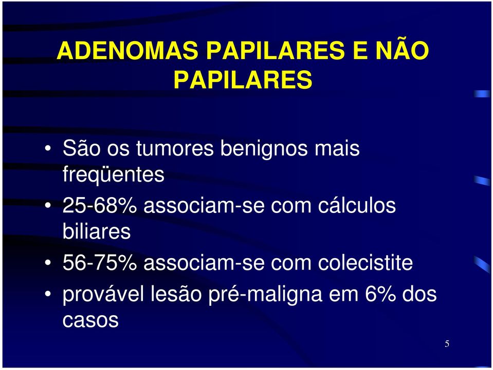 associam-se com cálculos biliares 56-75%