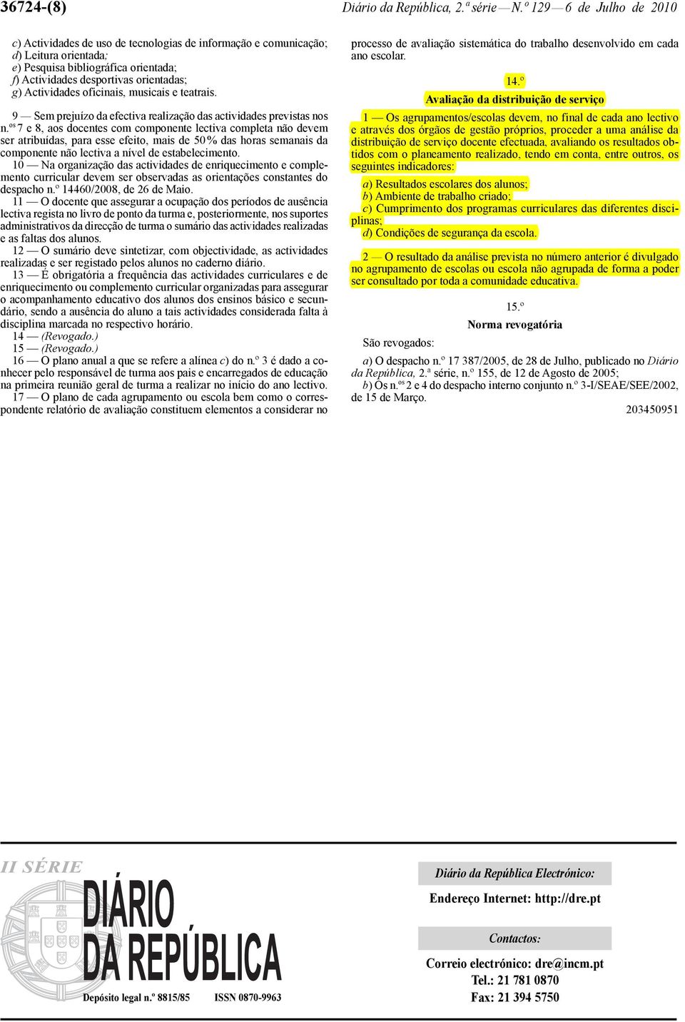 Actividades oficinais, musicais e teatrais. 9 Sem prejuízo da efectiva realização das actividades previstas nos n.