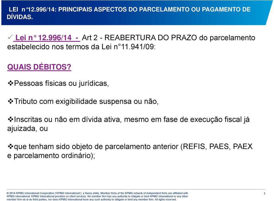 Pessoas físicas ou jurídicas, Tributo com exigibilidade suspensa ou não, Inscritas ou não em dívida ativa, mesmo