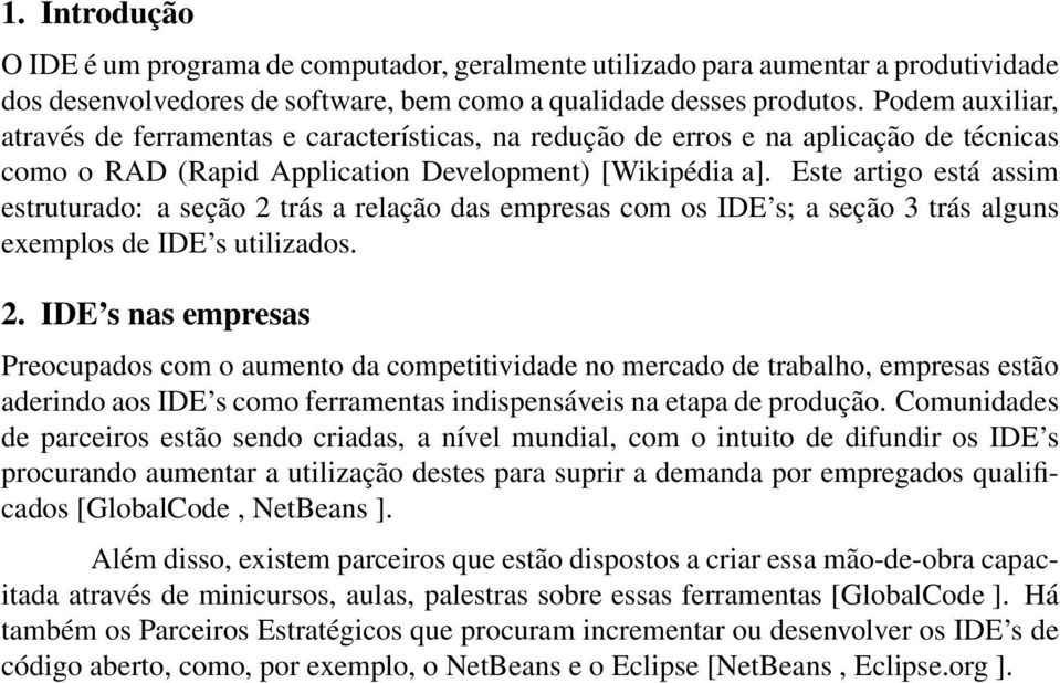 Este artigo está assim estruturado: a seção 2 