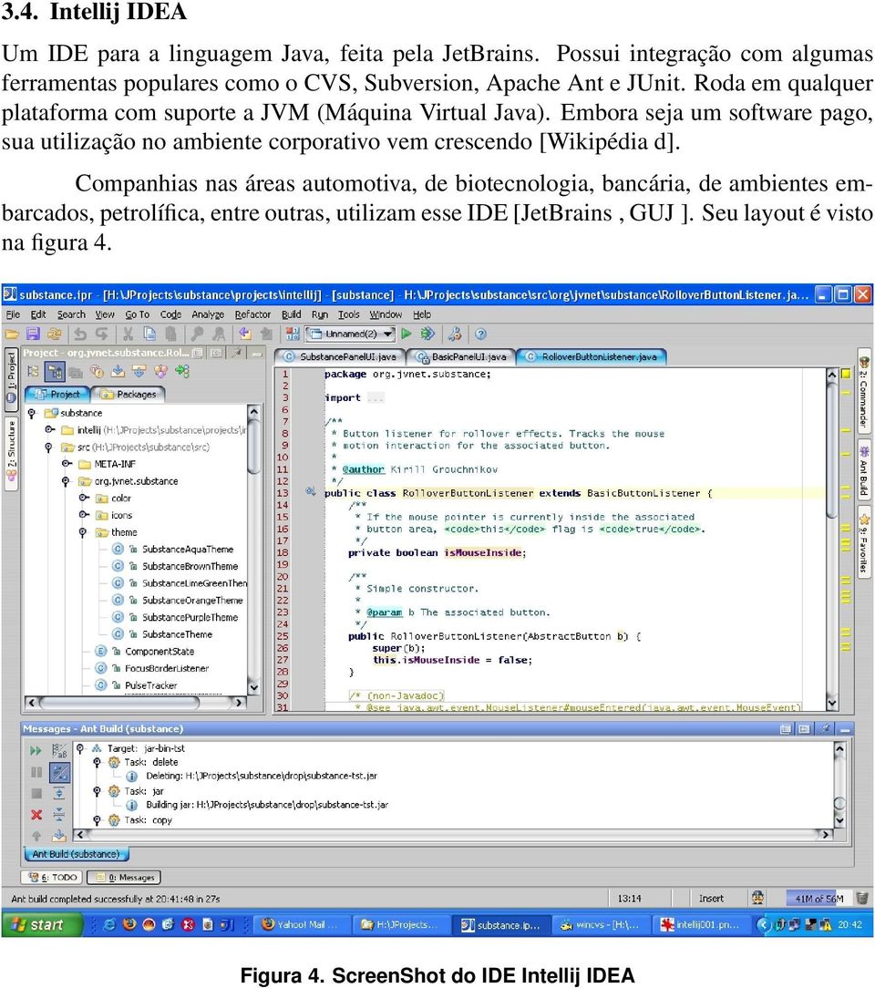 Roda em qualquer plataforma com suporte a JVM (Máquina Virtual Java).