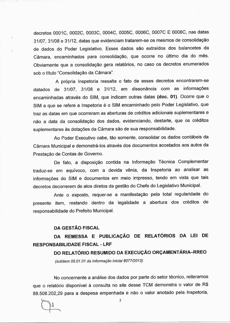 Obviamente que a consolidação gera relatórios, no caso os decretos enumerados sob o título "Consolidação da Câmara".