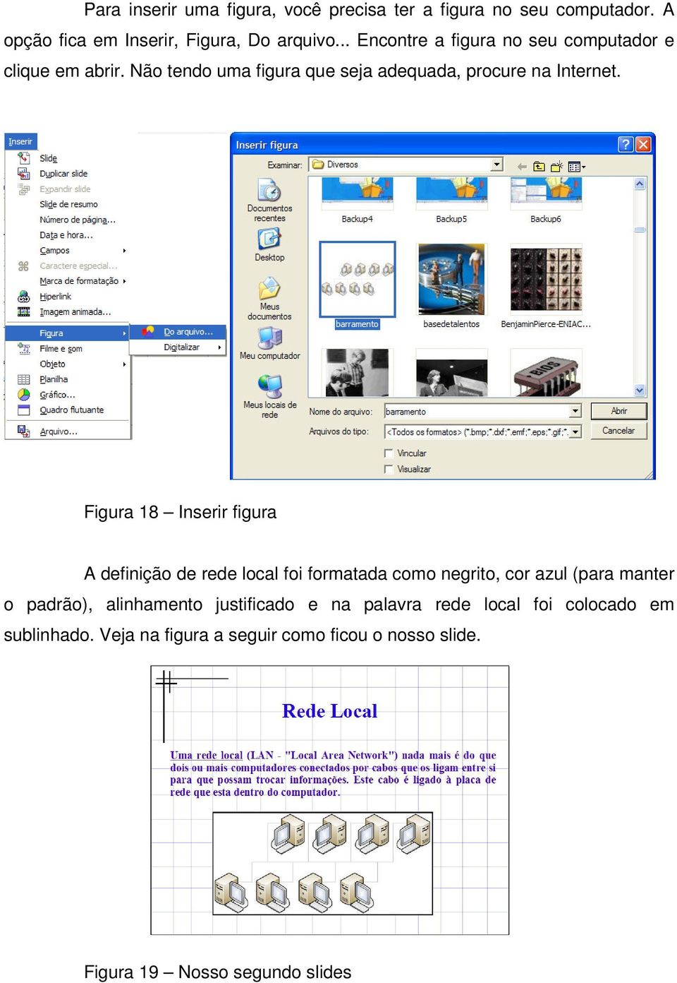 Figura 18 Inserir figura A definição de rede local foi formatada como negrito, cor azul (para manter o padrão), alinhamento