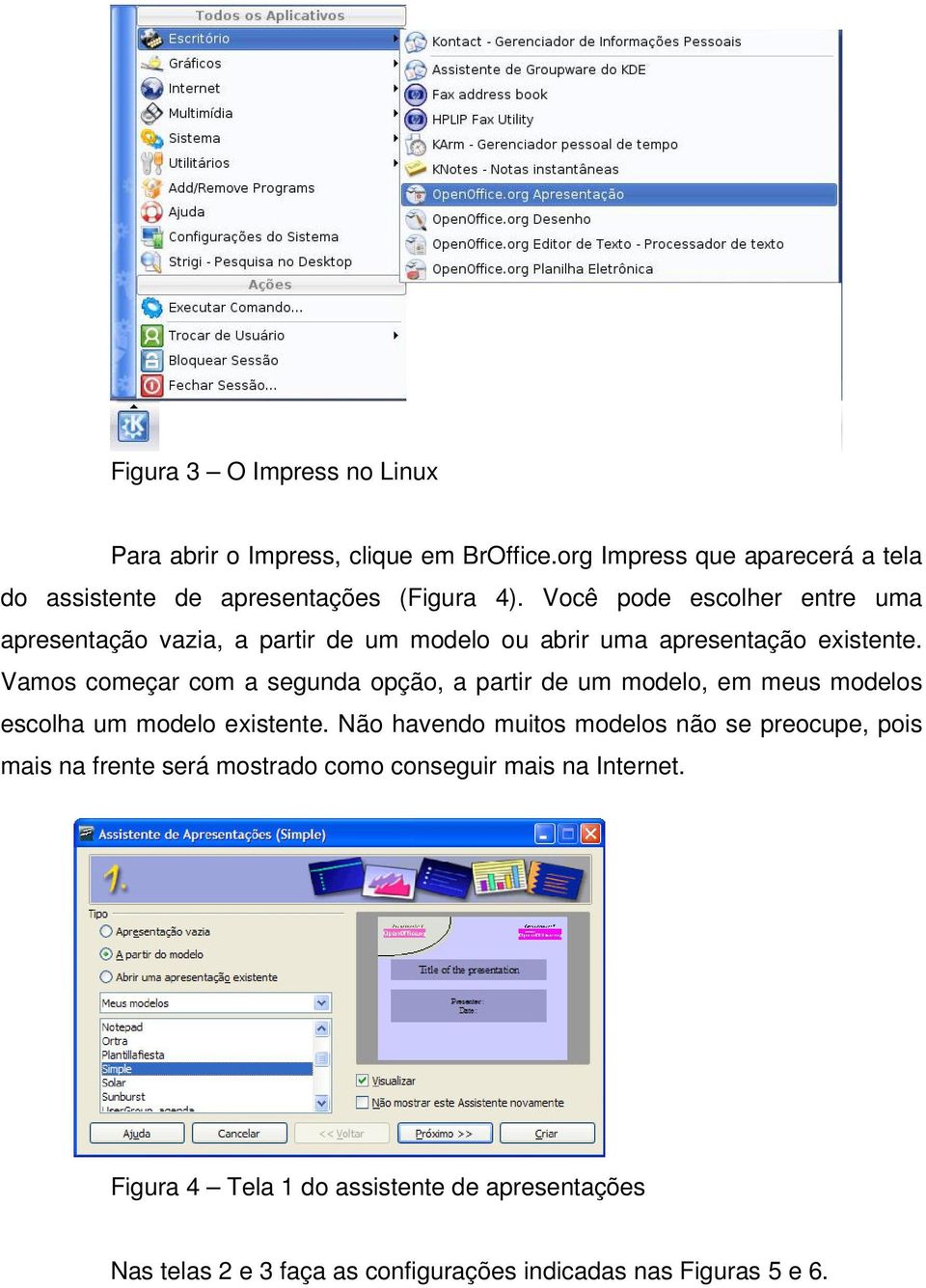 Vamos começar com a segunda opção, a partir de um modelo, em meus modelos escolha um modelo existente.