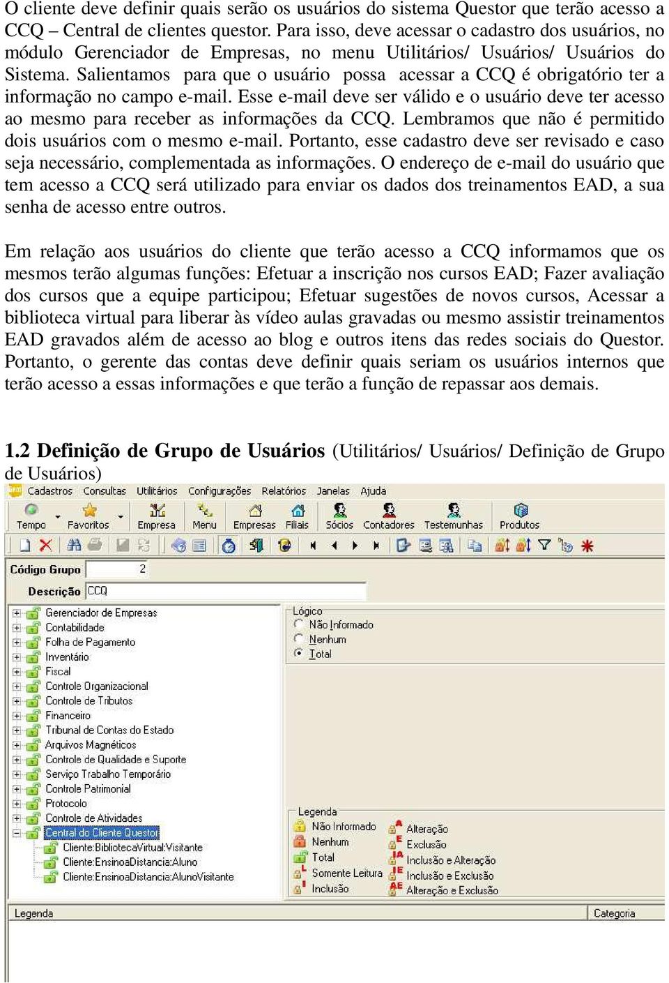 Salientamos para que o usuário possa acessar a CCQ é obrigatório ter a informação no campo e-mail. Esse e-mail deve ser válido e o usuário deve ter acesso ao mesmo para receber as informações da CCQ.