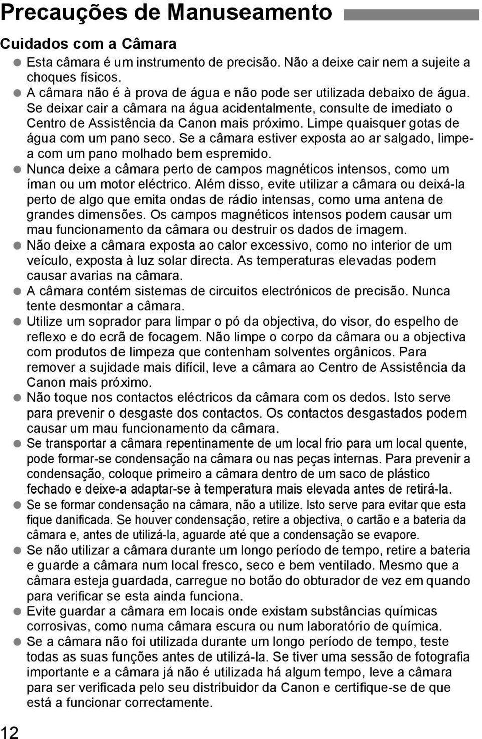 Limpe quaisquer gotas de água com um pano seco. Se a câmara estiver exposta ao ar salgado, limpea com um pano molhado bem espremido.