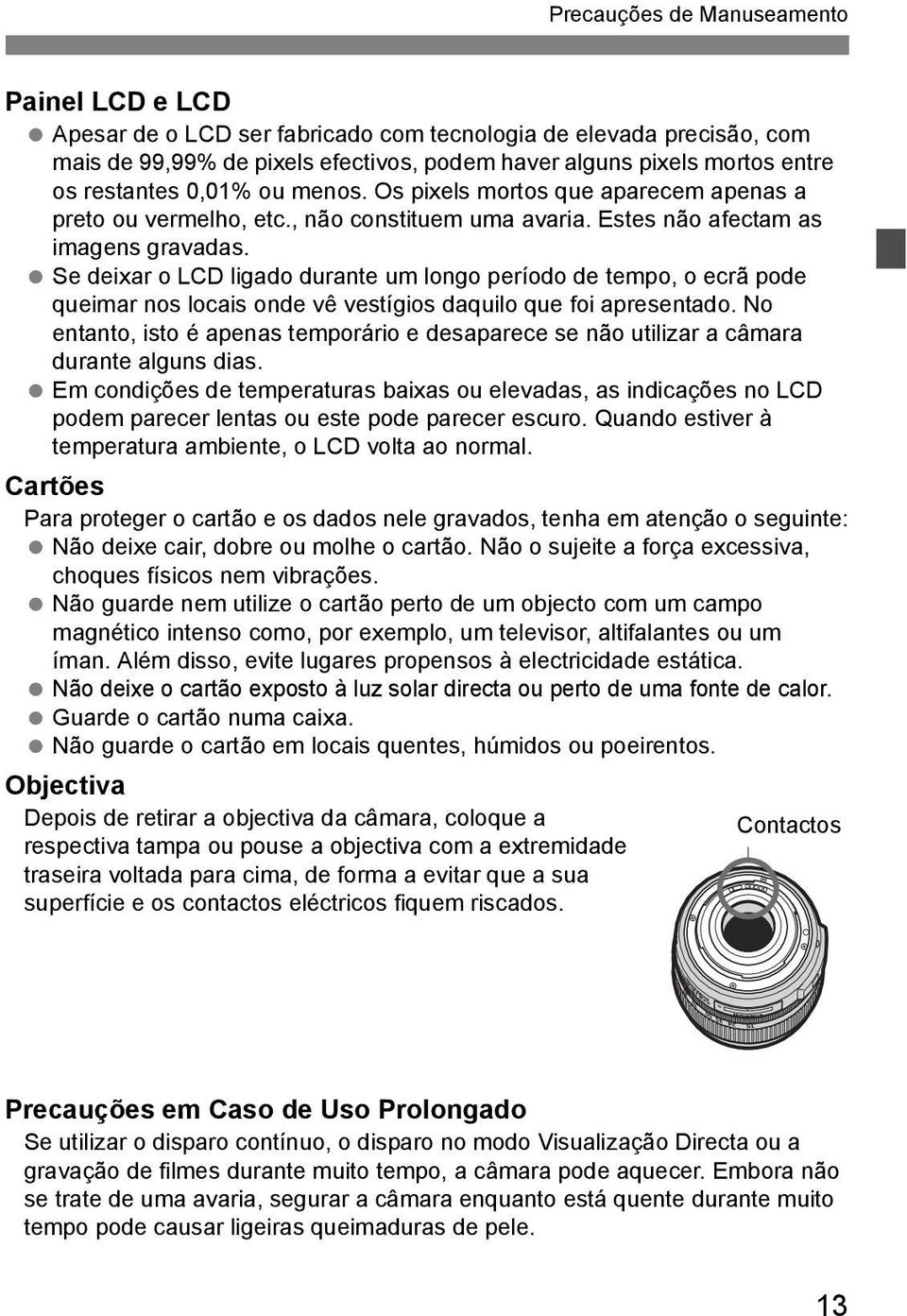 Se deixar o LCD ligado durante um longo período de tempo, o ecrã pode queimar nos locais onde vê vestígios daquilo que foi apresentado.