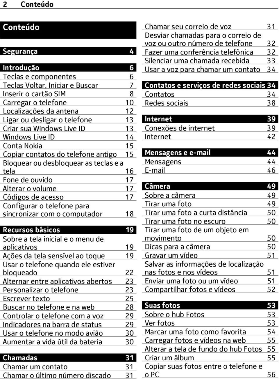 Códigos de acesso 17 Configurar o telefone para sincronizar com o computador 18 Recursos básicos 19 Sobre a tela inicial e o menu de aplicativos 19 Ações da tela sensível ao toque 19 Usar o telefone