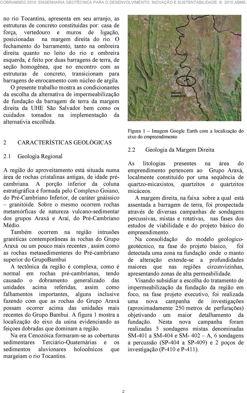 concreto, transicionam para barragens de enrocamento com núcleo de argila.