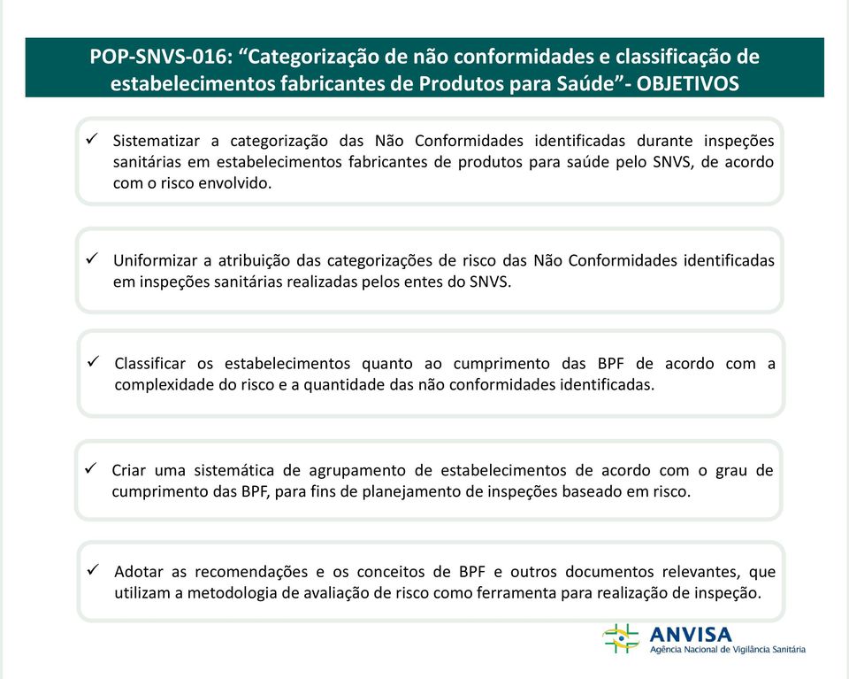 Uniformizar a atribuição das categorizações de risco das Não Conformidades identificadas em inspeções sanitárias realizadas pelos entes do SNVS.