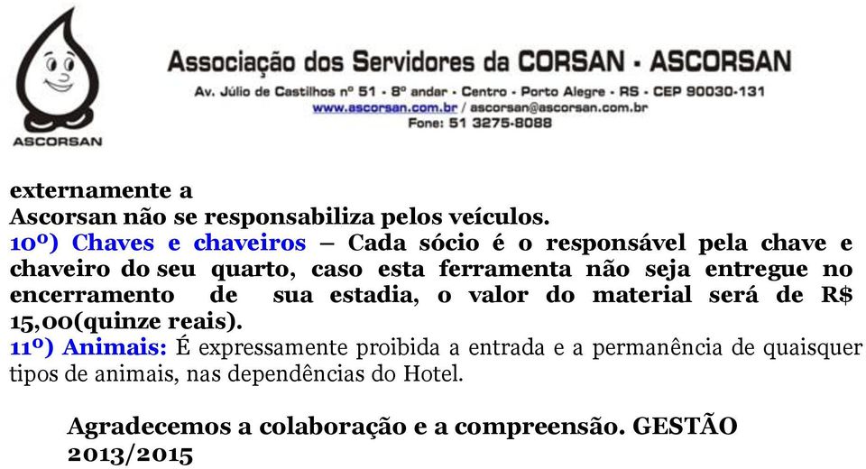 seja entregue no encerramento de sua estadia, o valor do material será de R$ 15,00(quinze reais).