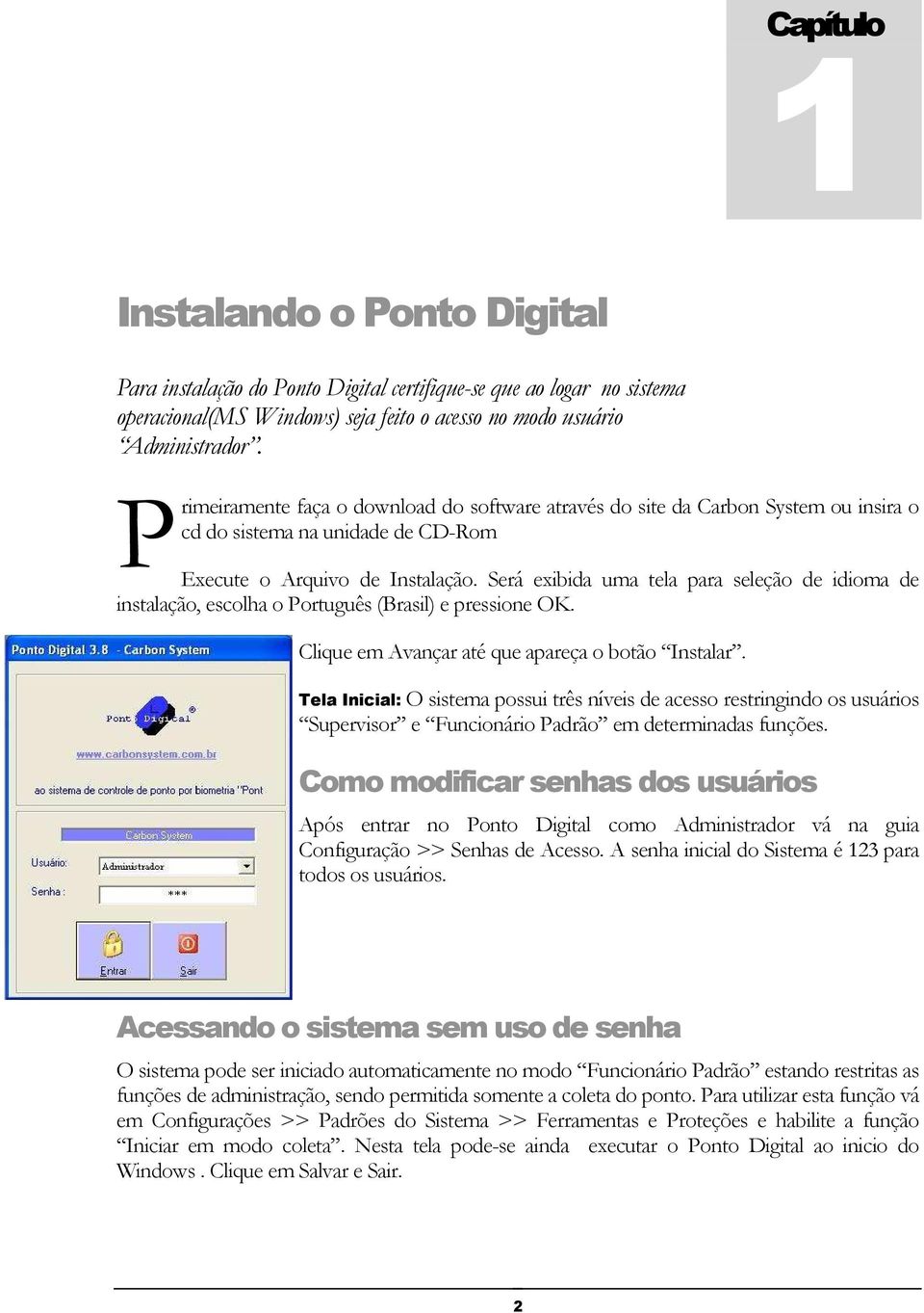 Será exibida uma tela para seleção de idioma de instalação, escolha o Português (Brasil) e pressione OK. Clique em Avançar até que apareça o botão Instalar.