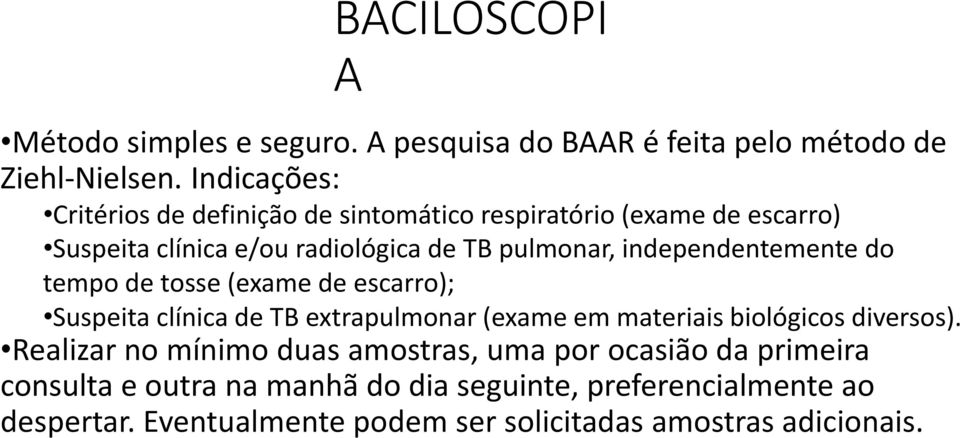 independentemente do tempo de tosse (exame de escarro); Suspeita clínica de TB extrapulmonar (exame em materiais biológicos diversos).