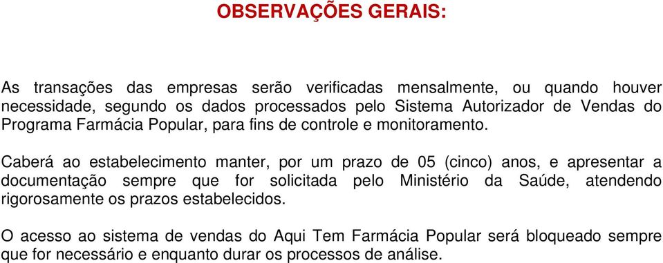 Caberá ao estabelecimento manter, por um prazo de 05 (cinco) anos, e apresentar a documentação sempre que for solicitada pelo Ministério da