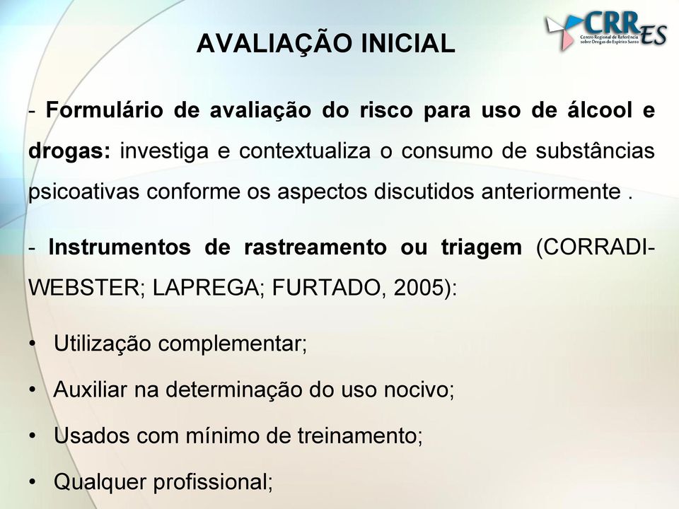- Instrumentos de rastreamento ou triagem (CORRADI- WEBSTER; LAPREGA; FURTADO, 2005): Utilização