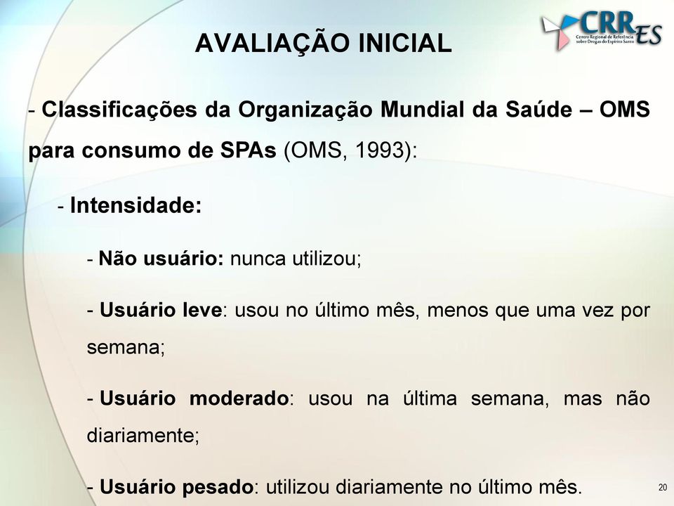 usou no último mês, menos que uma vez por semana; - Usuário moderado: usou na última