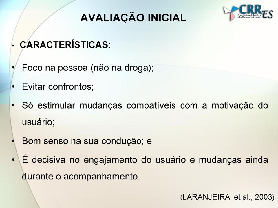 do usuário; Bom senso na sua condução; e É decisiva no engajamento do