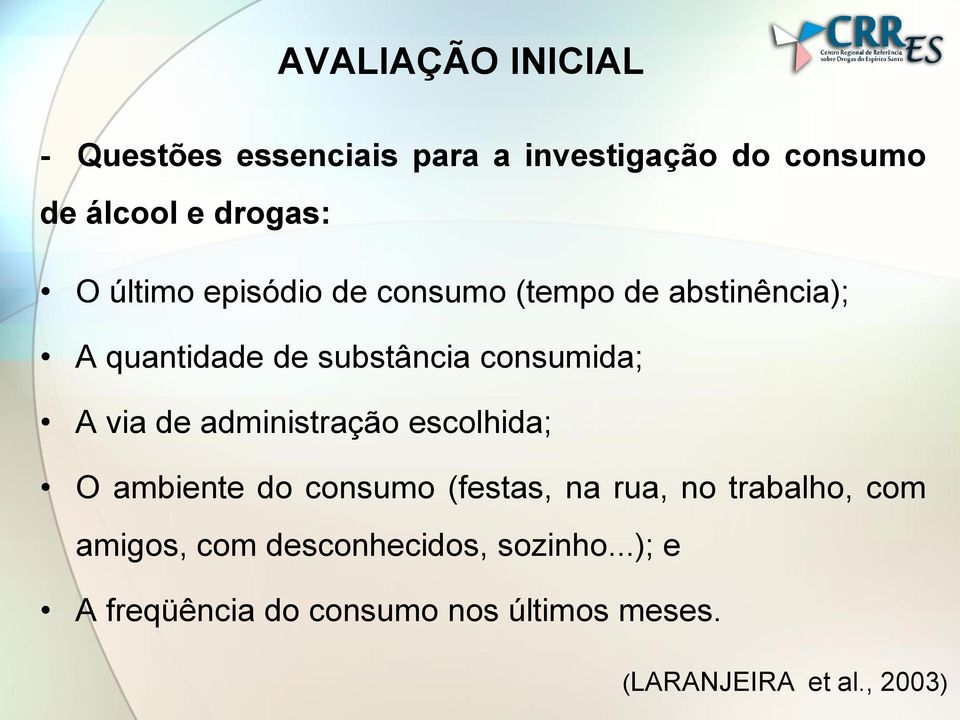 de administração escolhida; O ambiente do consumo (festas, na rua, no trabalho, com amigos, com