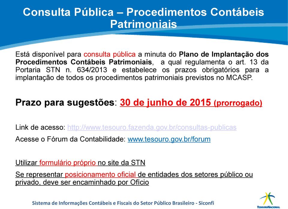 Prazo para sugestões: 30 de junho de 2015 (prorrogado) Link de acesso: http://www.tesouro.fazenda.gov.