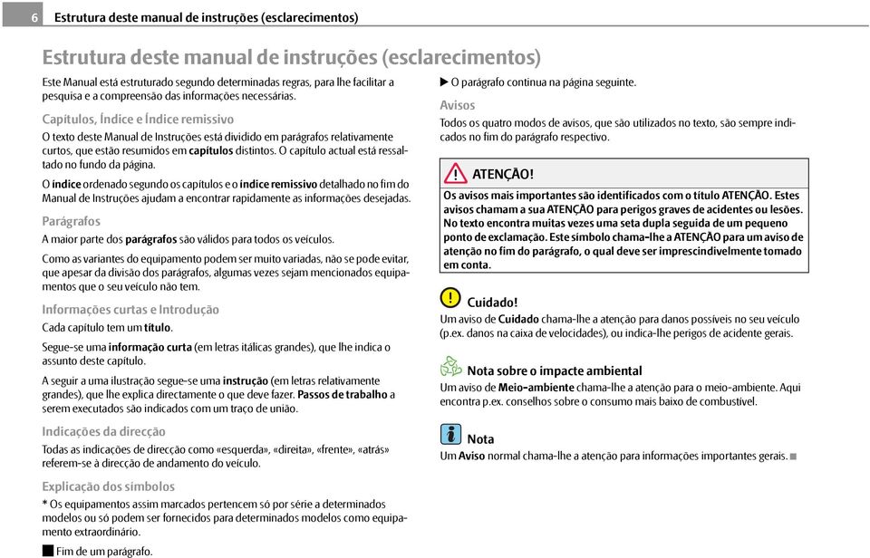 Capítulos, Índice e Índice remissivo O texto deste Manual de Instruções está dividido em parágrafos relativamente curtos, que estão resumidos em capítulos distintos.