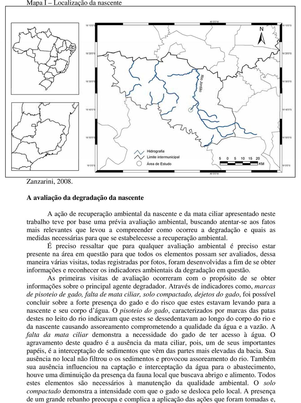 fatos mais relevantes que levou a compreender como ocorreu a degradação e quais as medidas necessárias para que se estabelecesse a recuperação ambiental.