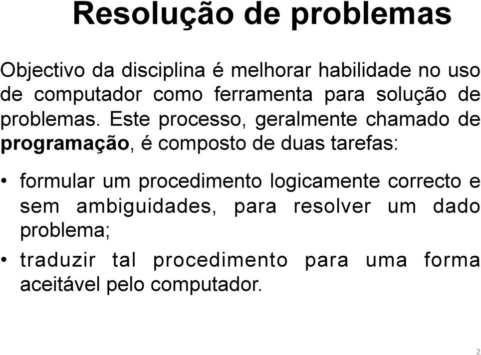 Este processo, geralmente chamado de programação, é composto de duas tarefas: formular um