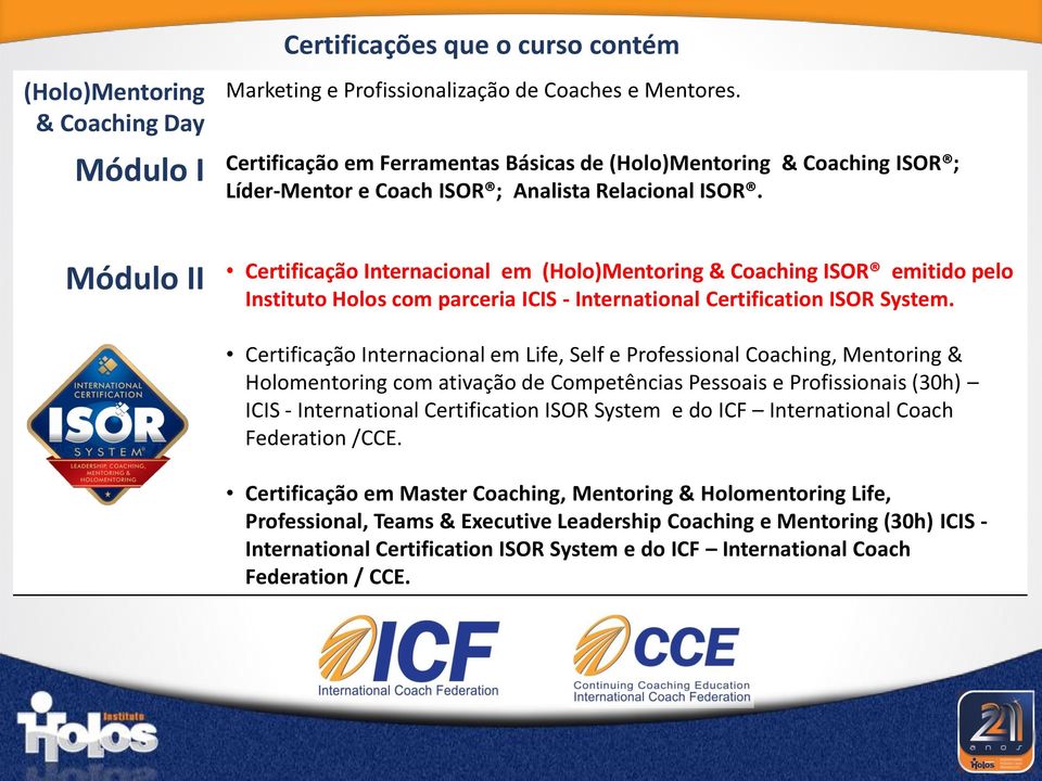 Módulo II Certificação Internacional em (Holo)Mentoring & Coaching ISOR emitido pelo Instituto Holos com parceria ICIS - International Certification ISOR System.