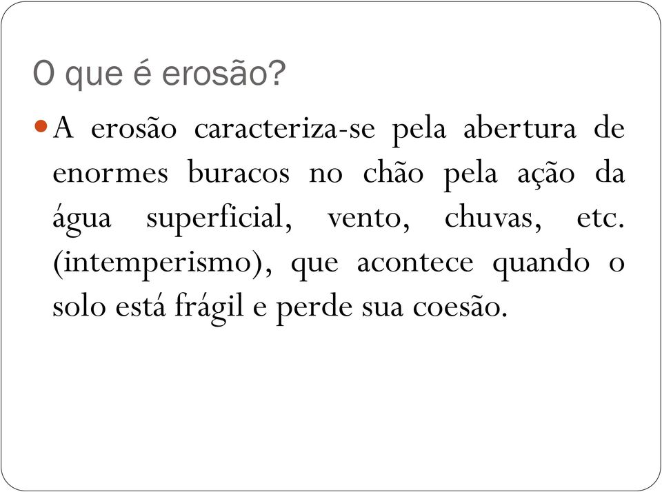 buracos no chão pela ação da água superficial,