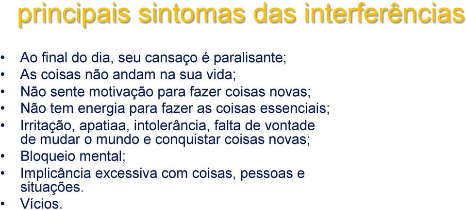 as coisas essenciais; Irritação, apatiaa, intolerância, falta de vontade de mudar o mundo e