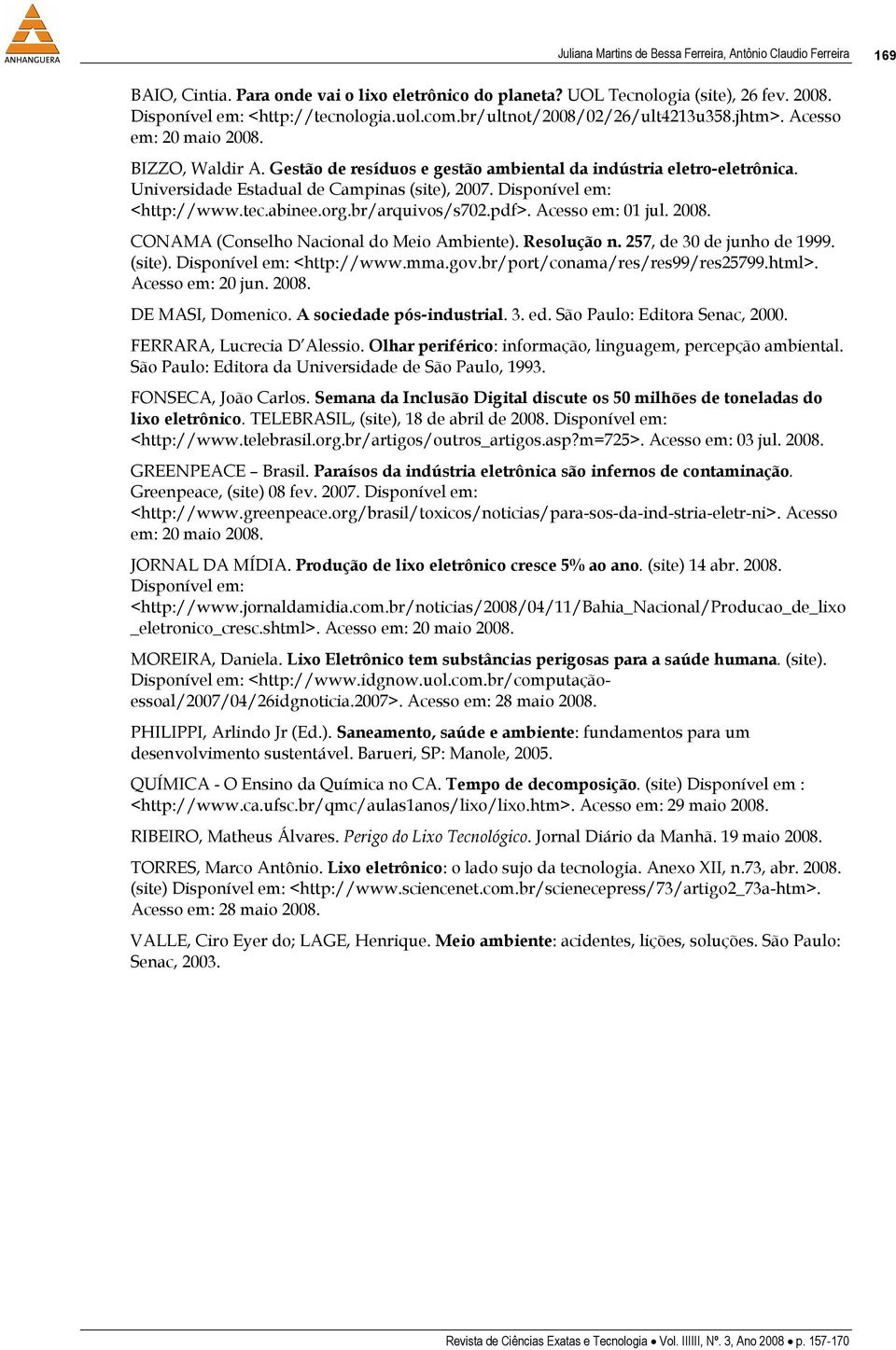 Universidade Estadual de Campinas (site), 2007. Disponível em: <http://www.tec.abinee.org.br/arquivos/s702.pdf>. Acesso em: 01 jul. 2008. CONAMA (Conselho Nacional do Meio Ambiente). Resolução n.
