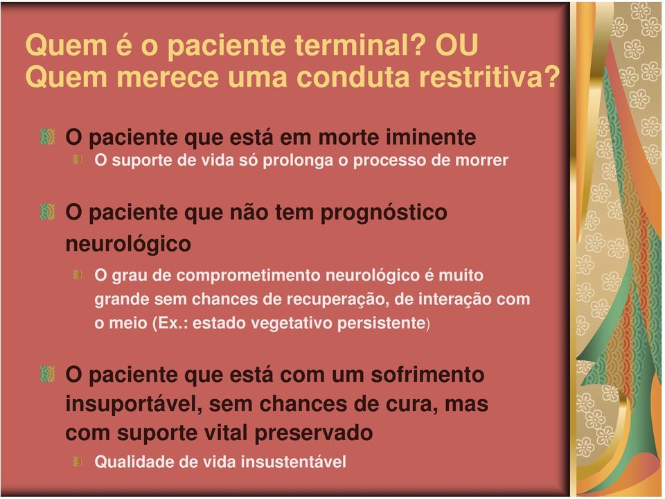 prognóstico neurológico O grau de comprometimento neurológico é muito grande sem chances de recuperação, de interação